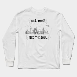 See the World. Feed the Soul. Long Sleeve T-Shirt